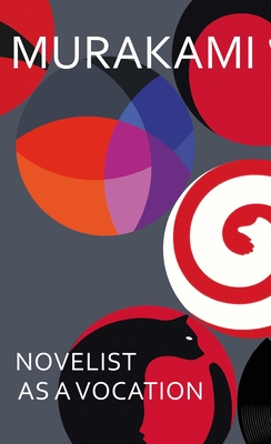 Novelist as a Vocation: An exploration of a writer's life from the Sunday Times bestselling author - Murakami, Haruki, and Gabriel, Philip (Translated by), and Goossen, Ted (Translated by)