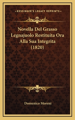 Novella del Grasso Legnajuolo Restituita Ora Alla Sua Integrita (1820) - Moreni, Domenico