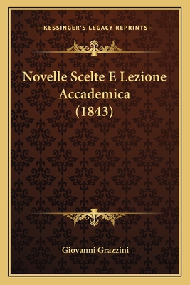 Novelle Scelte E Lezione Accademica (1843) - Grazzini, Giovanni