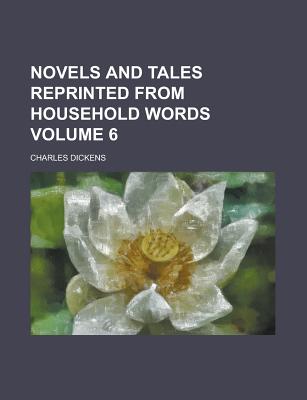 Novels and Tales Reprinted from Household Words Volume 6 - Dickens, Charles