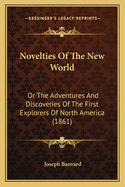 Novelties of the New World: Or the Adventures and Discoveries of the First Explorers of North America (1861)