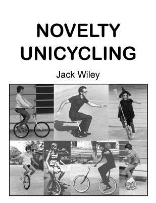 Novelty Unicycling - Wiley, Jack