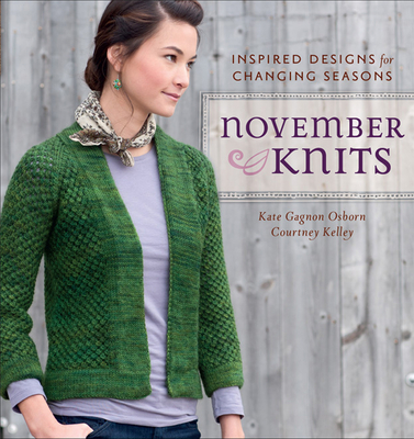 November Knits: Inspired Designs for Changing Seasons - Gagnon Osborn, Kate, and Kelley, Courtney