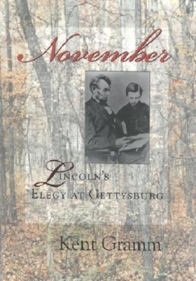 November: Lincoln's Elegy at Gettysburg - Gramm, Kent, Dr.