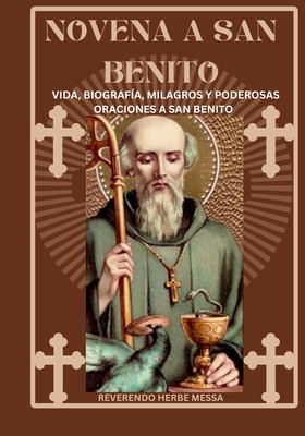 Novena a San Benito: Vida, biograf?a, milagros y poderosas oraciones a San Benito - Messa, Reverendo Herbe