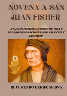 Novena a San Juan Fisher: St.john Fisher Historia de vida y poderosas oraciones por valent?a y santidad.