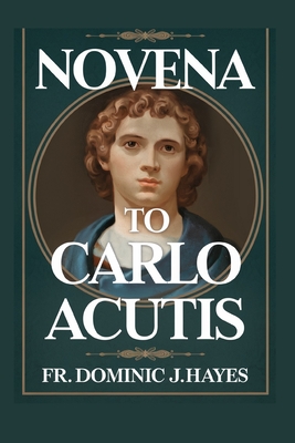 Novena To Carlo Acutis - Hayes, Dominic J