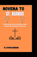 Novena to St. Agabus: Unlocking Divine Guidance and A Nine-Day Spiritual Journey