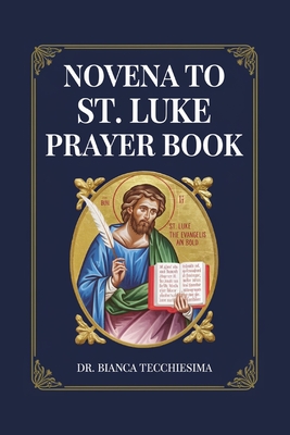 Novena to St. Luke: Prayer Book - Tecchiesima, Bianca