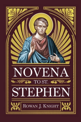 Novena To St. Stephen - Knight, Rowan J