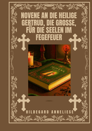 Novene an die heilige Gertrud, die Gro?e, f?r die Seelen im Fegefeuer