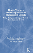 Novice Teachers Embracing Wobble in Standardized Schools: Using Dialogue and Inquiry for Self-Reflection and Growth