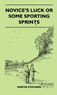 Novice's Luck or Some Sporting Sprints