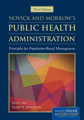 Novick & Morrow's Public Health Administration: Principles for Population-Based Management - Johnson, James A, and Shi, Leiyu