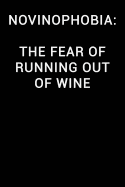 Novinophobia the Fear of Running Out of Wine: Notebook Journal