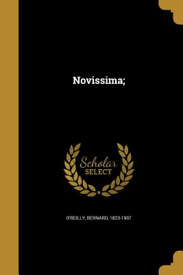 Novissima; - O'Reilly, Bernard 1823-1907 (Creator)