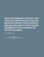 Novo Diccionario Portatil Das Linguas Portugueza E Ingleza Em Duas Partes, Portugueza E Ingleza-Ingleza E Portugueza, Resumido Do Diccionario de Vieyra, Volume 2