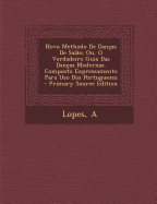 Novo Methodo De Dan?as De Sal?o; Ou, O Verdadeiro Guia Das Dan?as Modernas. Composto Expressamente Para Uso Dos Portuguezes