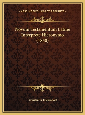 Novum Testamentum Latine Interprete Hieronymo (1850) - Tischendorf, Constantin