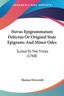 Novus Epigrammatum Delectus or Original State Epigrams and Minor Odes: Suited to the Times (1760)