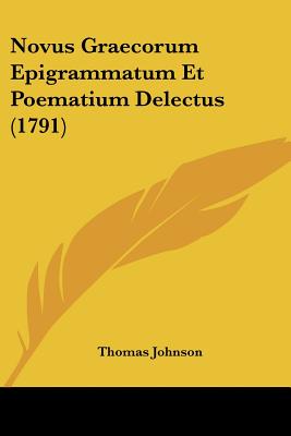 Novus Graecorum Epigrammatum Et Poematium Delectus (1791) - Johnson, Thomas