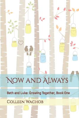 Now and Always: Beth and Luke: Growing Together, Book One - Wachob, Colleen E