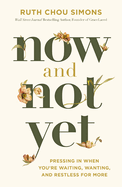 Now and Not Yet: Pressing in When You're Waiting, Wanting, and Restless for More