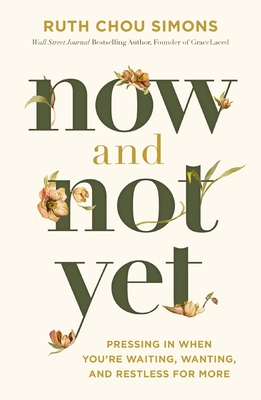 Now and Not Yet: Pressing in When You're Waiting, Wanting, and Restless for More - Simons, Ruth Chou