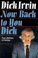Now Back to You Dick: Two Lifetimes in Hockey