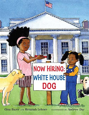 Now Hiring: White House Dog - Bazer, Gina, and Lehner, Renanah