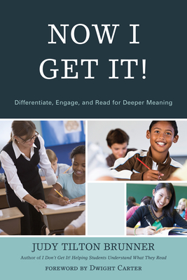 Now I Get It!: Differentiate, Engage, and Read for Deeper Meaning - Brunner, Judy Tilton, and Carter, Dwight (Foreword by)