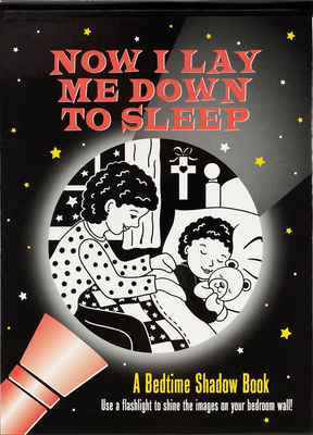 Now I Lay Me Down to Sleep Bedtime Shadow Book: Use a Flashlight to Shine the Images on Your Bedroom Wall! - Johnstone, Henry