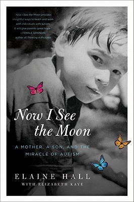 Now I See the Moon: A Mother, a Son, and the Miracle of Autism - Hall, Elaine