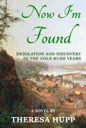 Now I'm Found: Desolation and Discovery in the Gold Rush Years