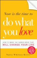 Now Is the Time to Do What You Love: How to Make the Career Move That Will Change Your Life