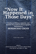 "Now It Happened in Those Days": Studies in Biblical, Assyrian, and Other Ancient Near Eastern Historiography Presented to Mordechai Cogan on His 75th Birthday