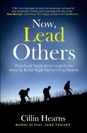 Now, Lead Others: Practical Tools and Insights on How to Build High Performing Teams