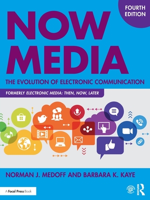 Now Media: The Evolution of Electronic Communication - Medoff, Norman J., and Kaye, Barbara K.