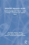 NOW! NihonGO NOW!: Performing Japanese Culture - Level 1 Volume 1 Textbook and Activity Book