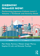 NOW! NihonGO NOW!: Performing Japanese Culture - Level 2 Volume 1 Textbook and Activity Book