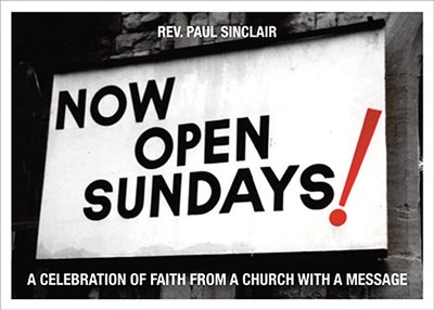Now Open Sundays!: A Celebration of Faith from a Church with a Message - Sinclair, Paul, Reverend