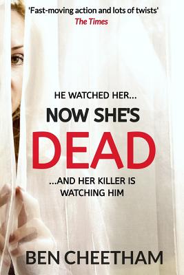 Now She's Dead: A Psychological Suspense Thriller That Unwinds in Dizzying Spirals - Cheetham, Ben