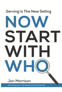 Now Start With Who: Serving Is The New Selling