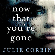 Now That You're Gone: A Tense, Twisting Psychological Thriller