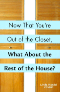 Now That You're Out of the Closet, What about the Rest of the House?
