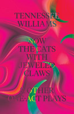 Now the Cats with Jeweled Claws & Other One-Act Plays - Williams, Tennessee, and Keith, Thomas (Editor)