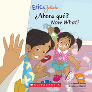 Now, What? / Ahora, Qu? (Eric & Julieta) (Scholastic Bilingual)