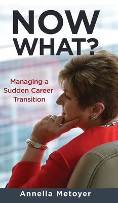 Now What? Managing a Sudden Career Transition - Metoyer, Annella