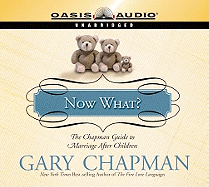 Now What?: The Chapman Guide to Marriage After Children