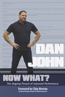 Now What?: The Ongoing Pursuit of Improved Performance - Morton, Chip (Foreword by), and John, Dan